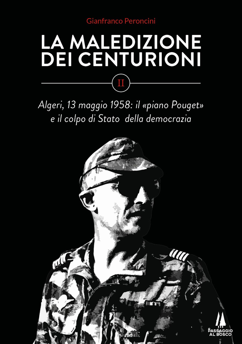 La maledizione dei centurioni. Vol. 2: Algeri, 13 maggio 1958: il «piano Pouget» e il colpo di Stato della democrazia