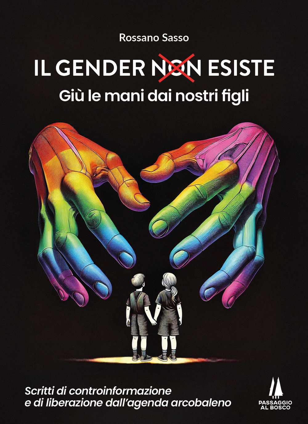 Il gender esiste: giù le mani dai nostri figli. Scritti di controinformazione e di liberazione dall'agenda arcobaleno