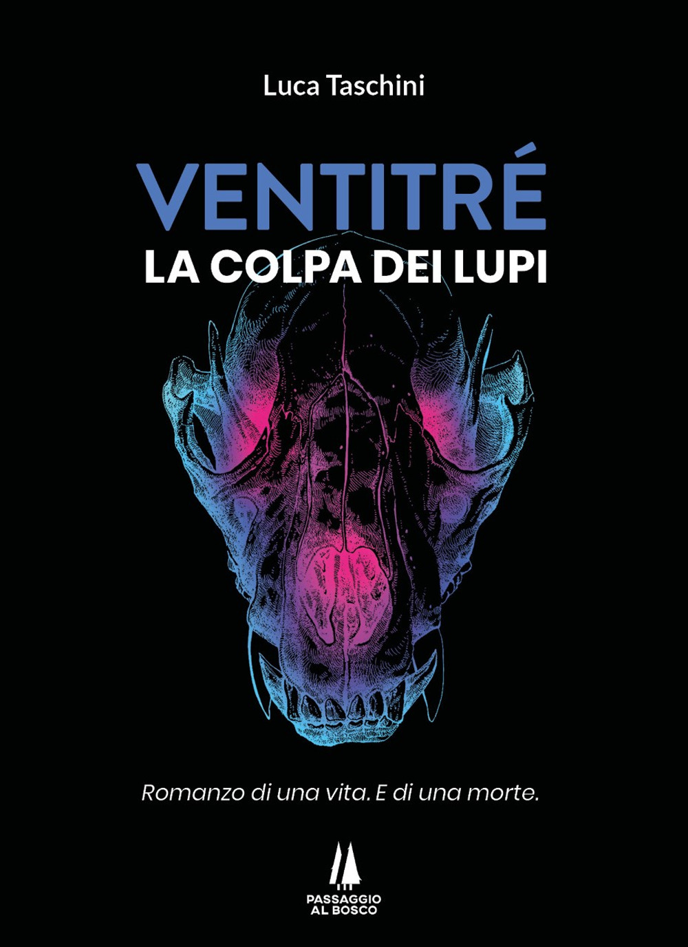 Ventitré. Colpa dei lupi. Romanzo di una vita. E di una morte.