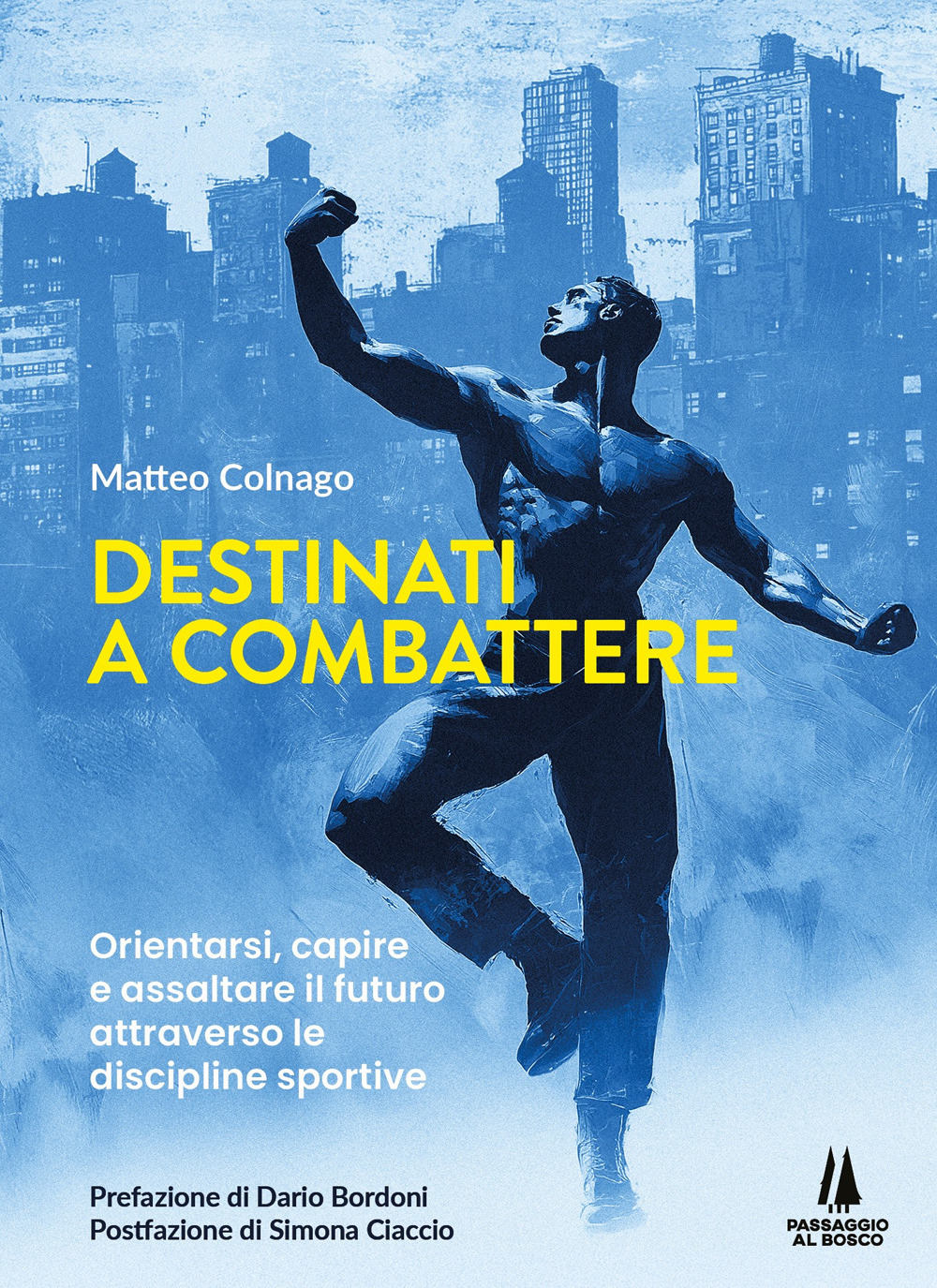 Destinati a combattere. Orientarsi, capire e assaltare il futuro attraverso le discipline sportive