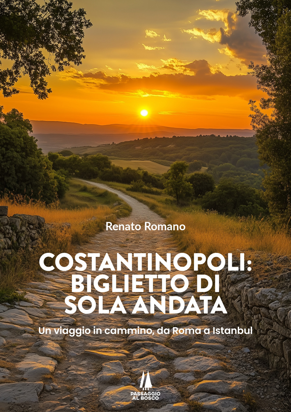 Costantinopoli: biglietto di sola andata. Un viaggio in cammino, da Roma a Istanbul