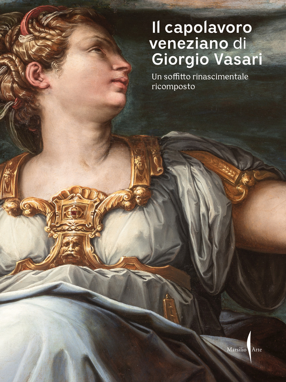 Il capolavoro veneziano di Giorgio Vasari. Un soffitto rinascimentale ricomposto. Ediz. a colori