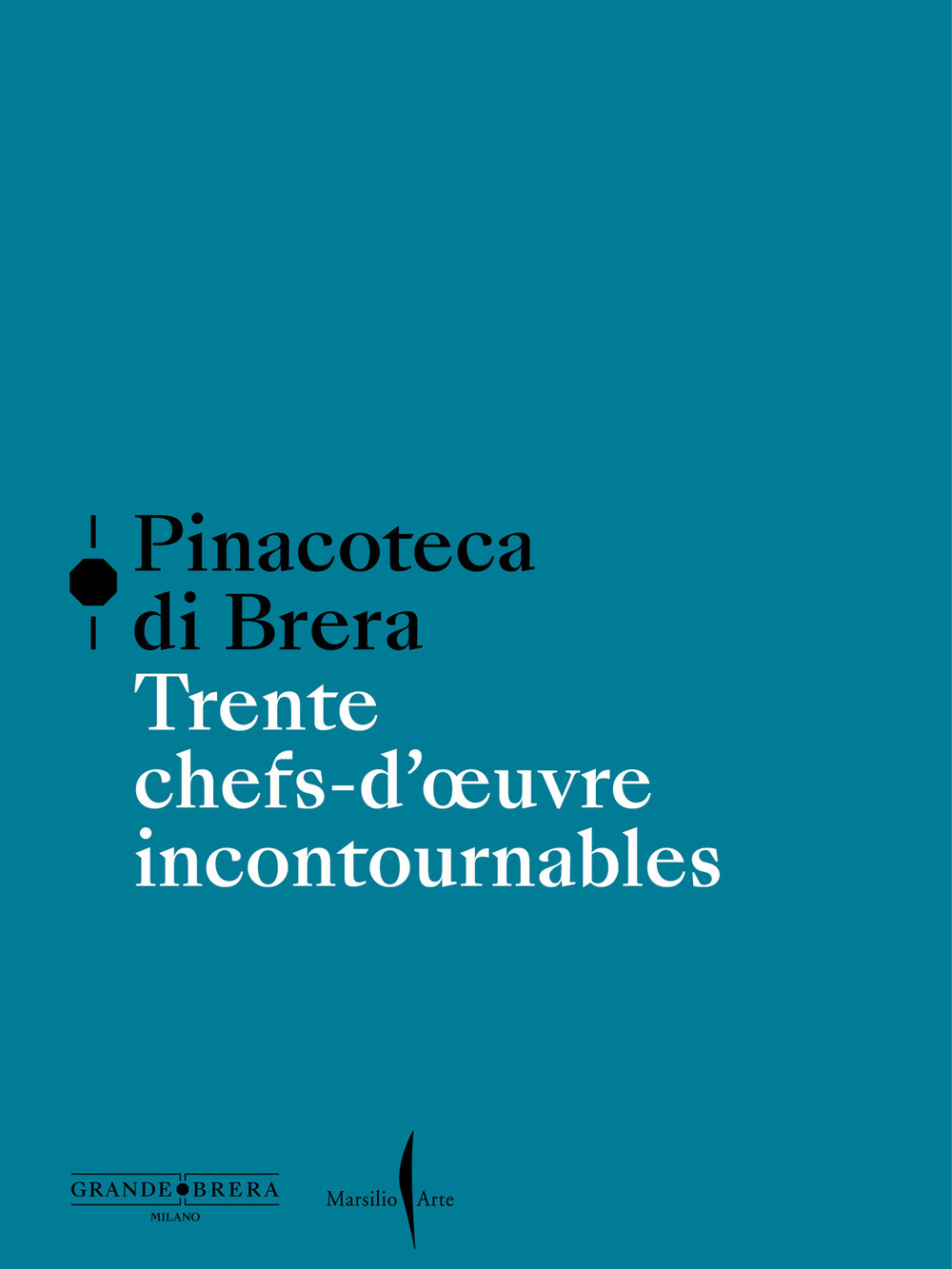 Pinacoteca di Brera. Trente chefs-d'oeuvre incontournables. Ediz. a colori