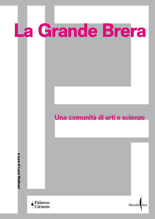 La Grande Brera. Una comunità di arti e scienze. Ediz. a colori