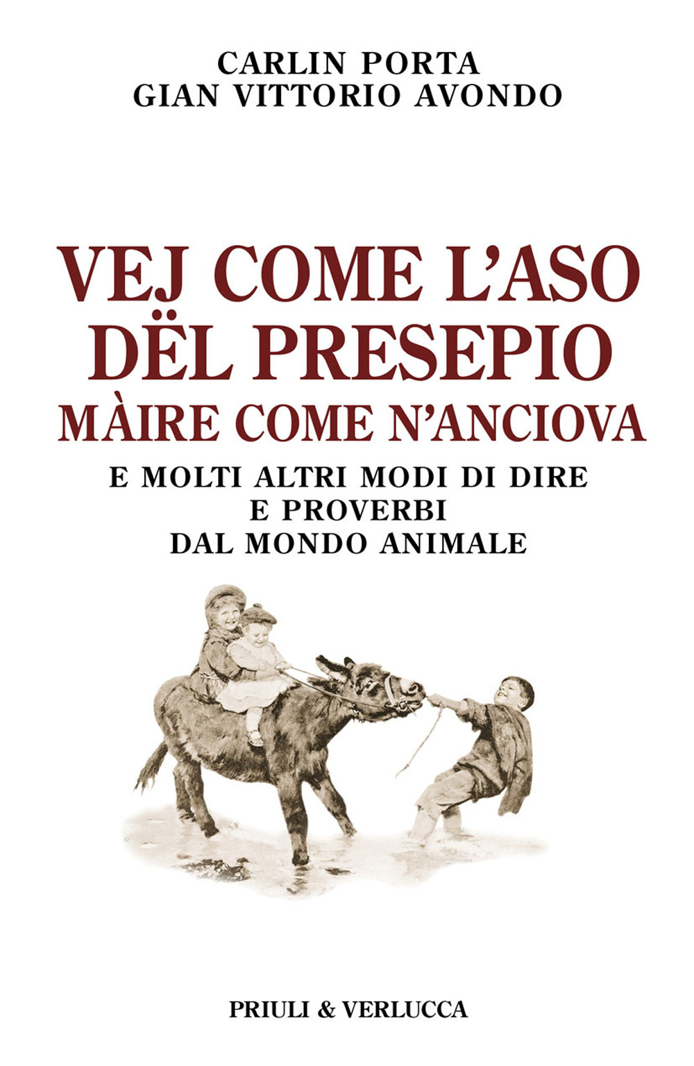 Vej come l'aso dël presepio màire come n'anciova. E molti altri modi di dire e proverbi dal mondo animale