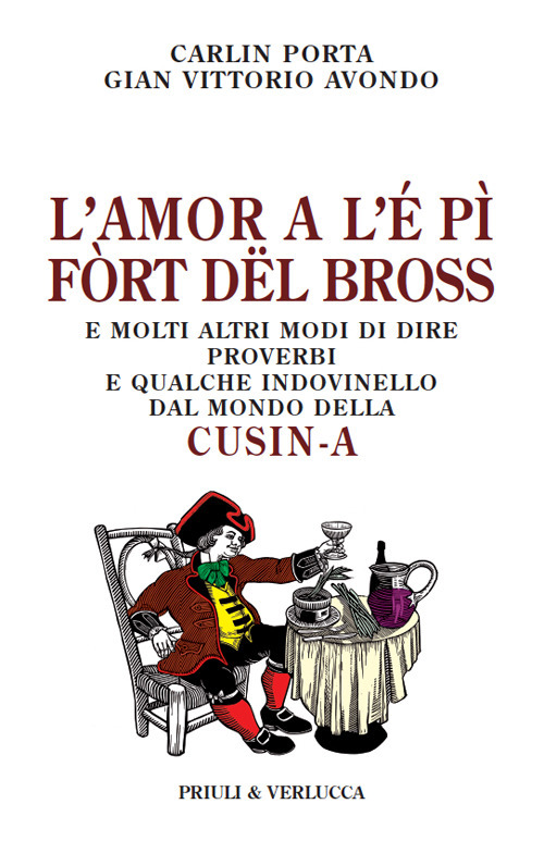 L'amor a l'é pì fòrt dël bross. E molti altri modi di dire, proverbi e qualche indovinello dal mondo della cusin-a