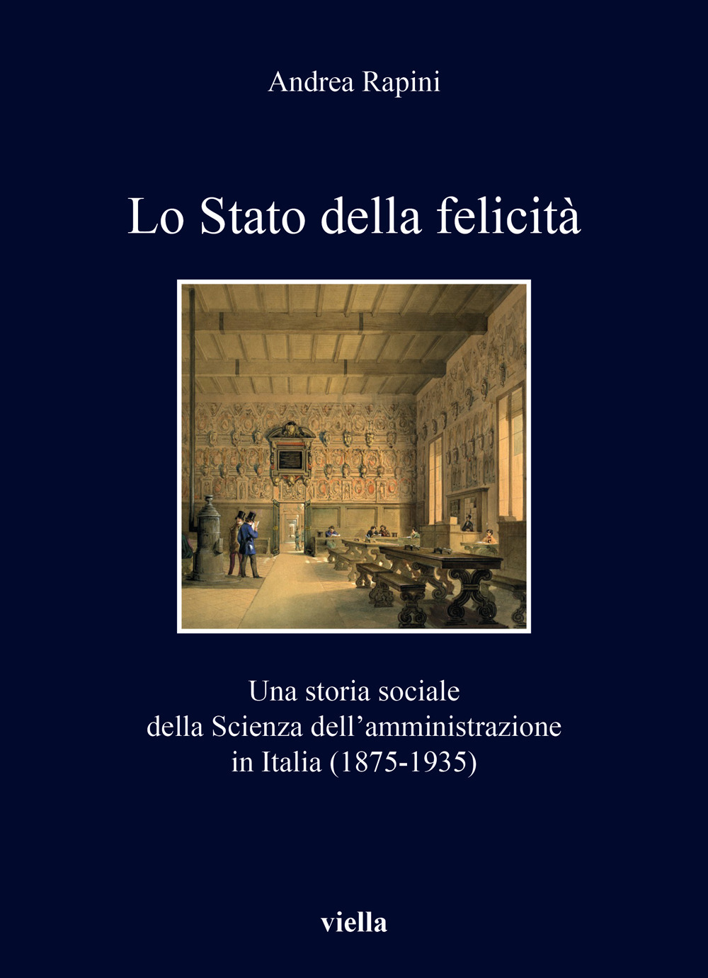 Lo Stato della felicità. Una storia sociale della Scienza dell'amministrazione in Italia (1875-1935)