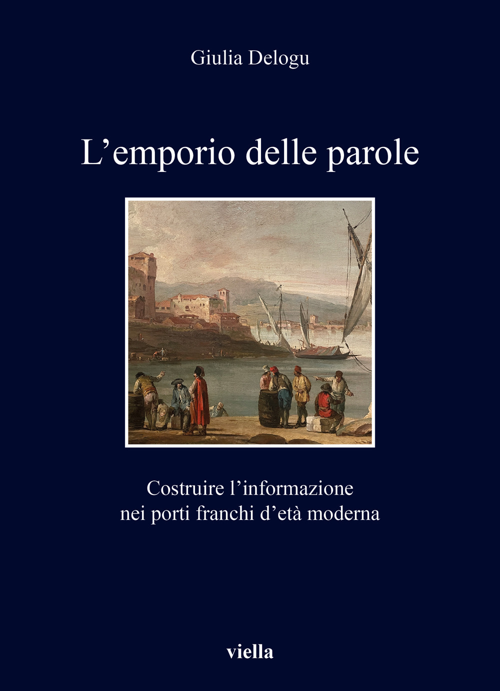 L'emporio delle parole. Costruire l'informazione nei porti franchi d'età moderna