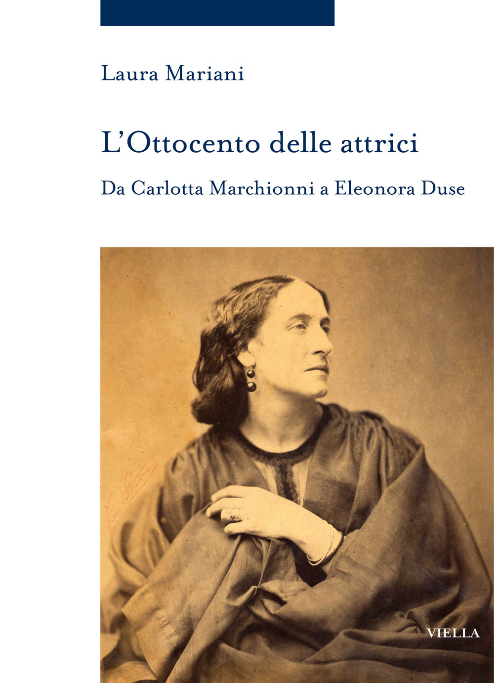 L'Ottocento delle attrici. Da Carlotta Marchionni a Eleonora Duse