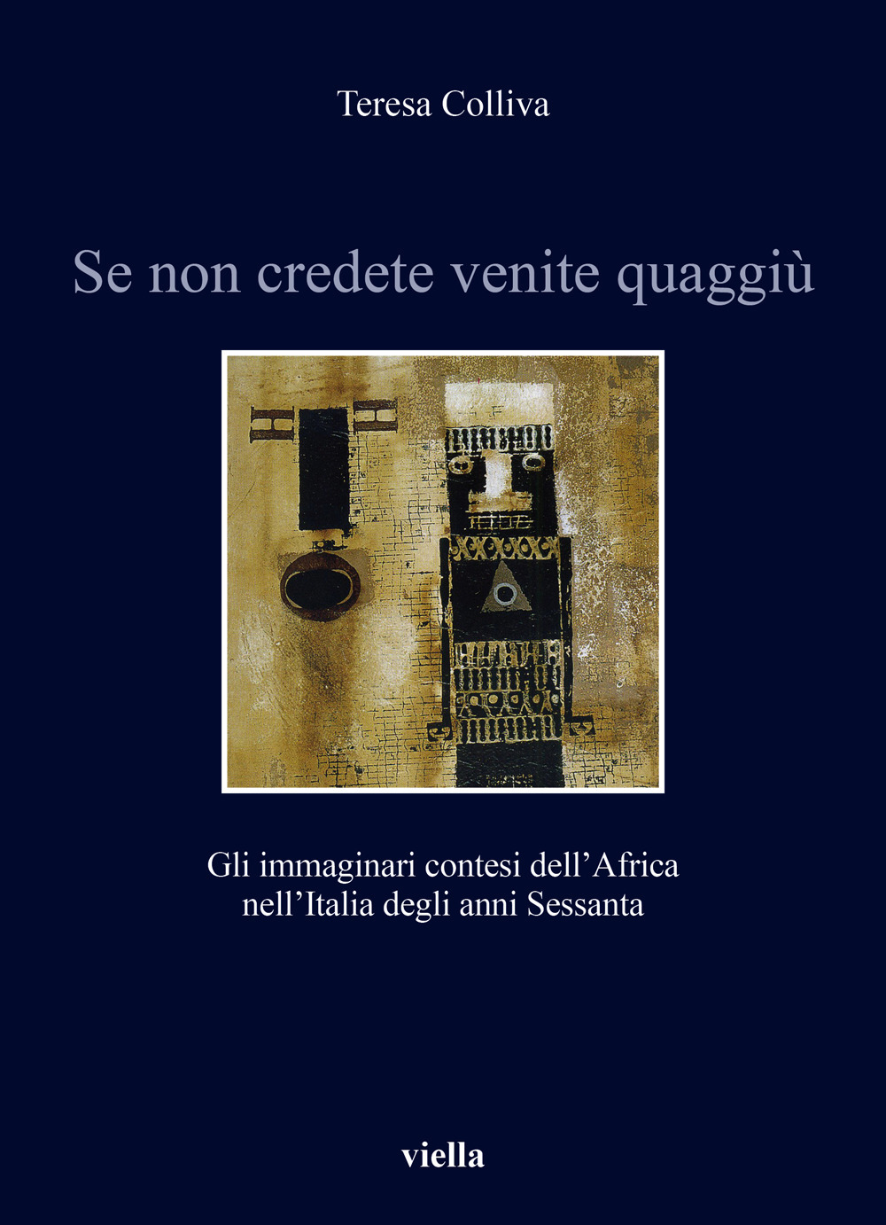 Se non credete venite quaggiù. Gli immaginari contesi dell'Africa nell'Italia degli anni Sessanta