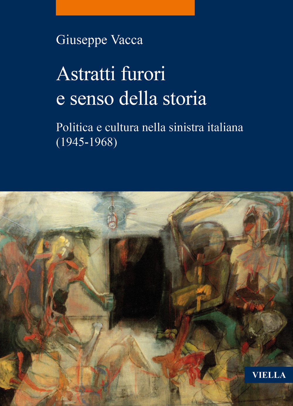 Astratti furori e senso della storia. Politica e cultura nella sinistra italiana (1945-1968)