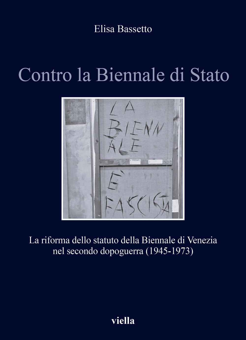 Contro la Biennale di Stato. La riforma dello statuto della Biennale di Venezia nel secondo dopoguerra (1945-1973)