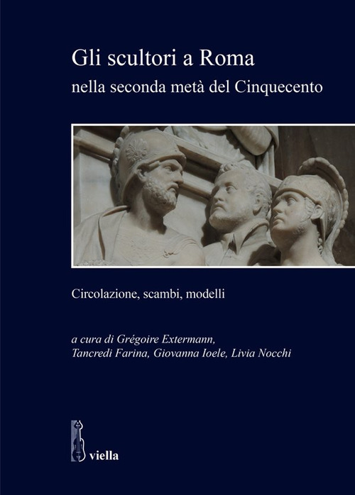 Gli scultori a Roma nella seconda metà del Cinquecento. Circolazione, scambi, modelli