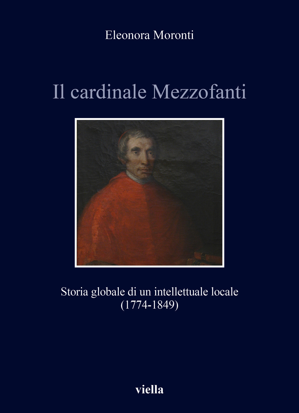 Il cardinale Mezzofanti. Storia globale di un intellettuale locale (1774-1849)