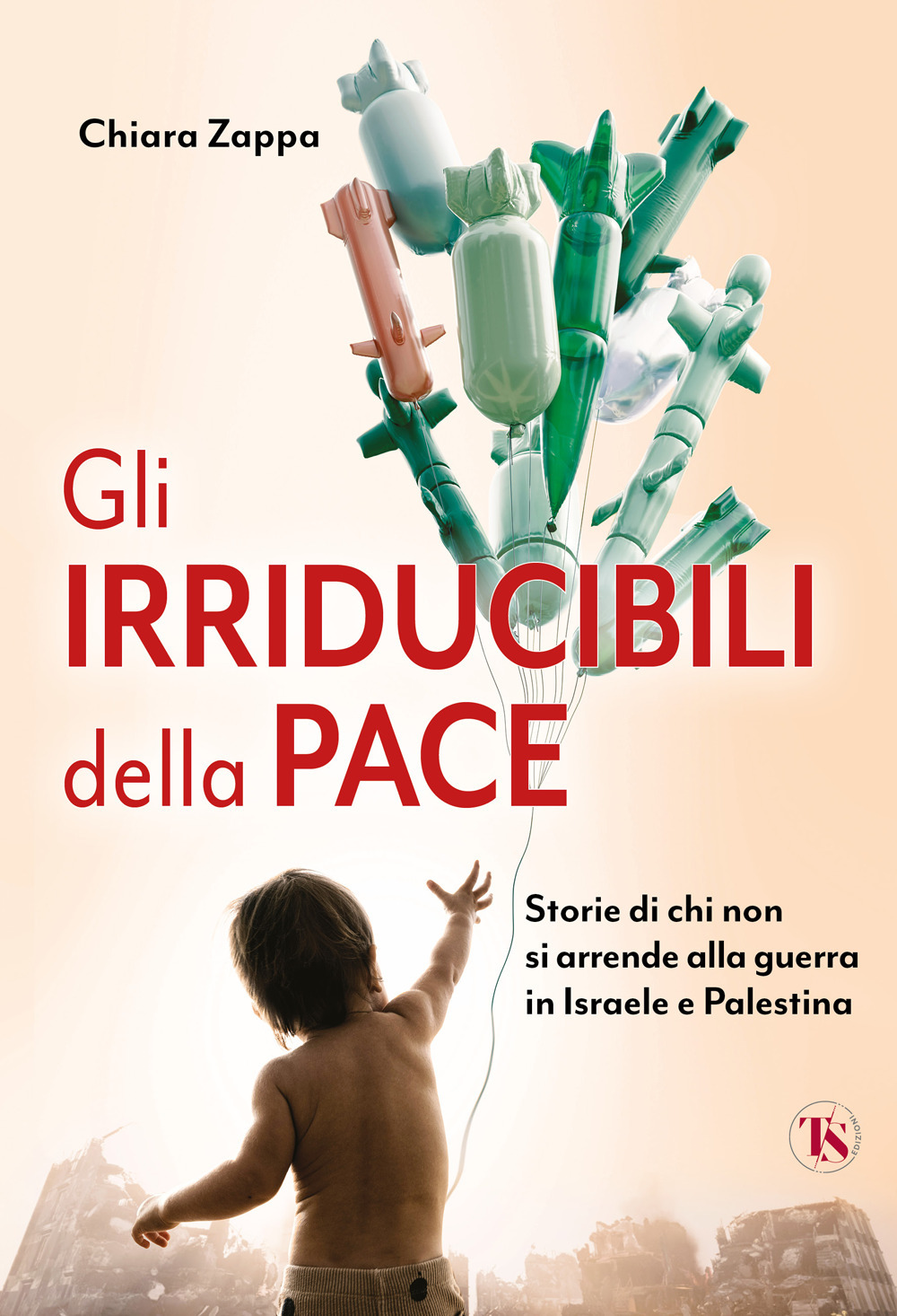 Gli irriducibili della pace. Storie di chi non si arrende alla guerra in Israele e Palestina