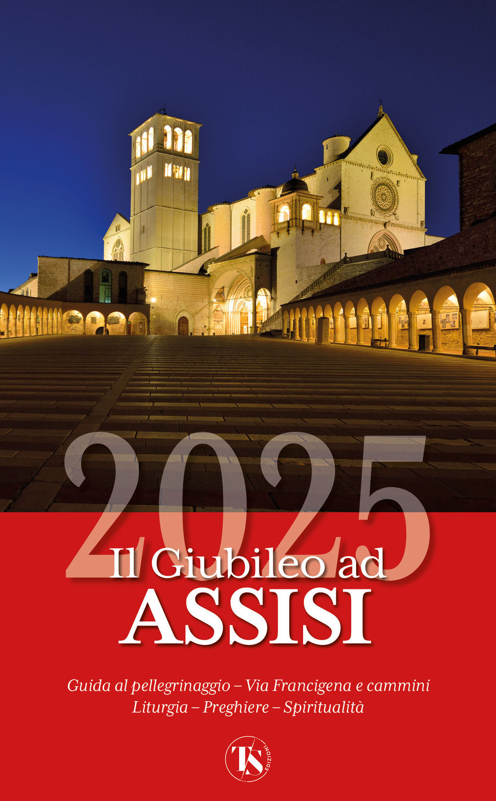 Il Giubileo ad Assisi 2025. Guida la pellegrinaggio