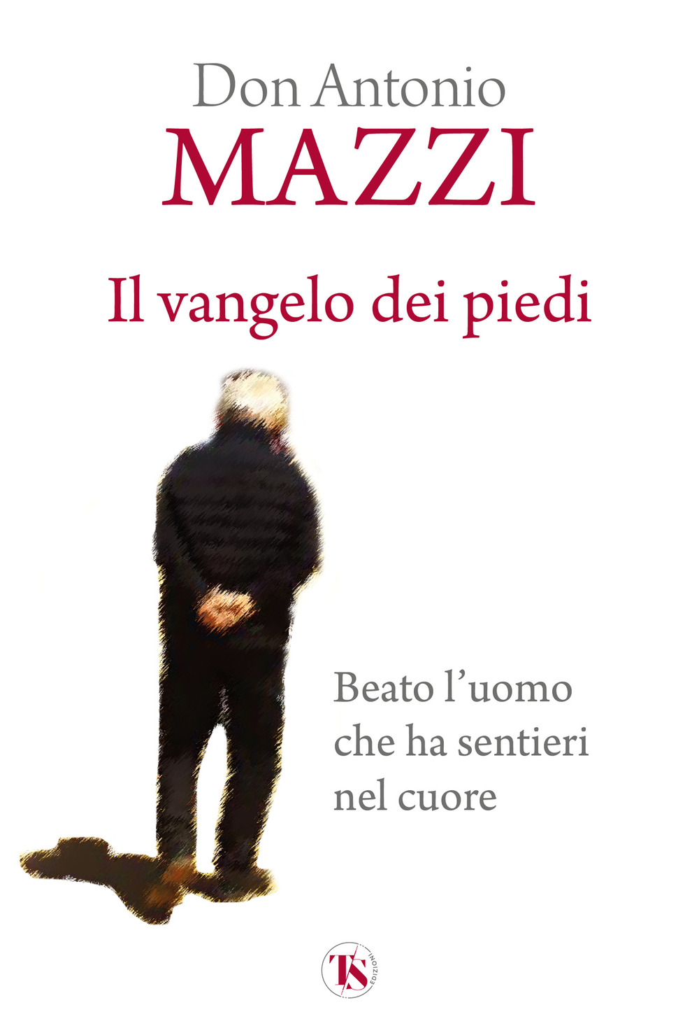 Il Vangelo dei piedi. Beato l'uomo che ha sentieri nel cuore. Nuova ediz.