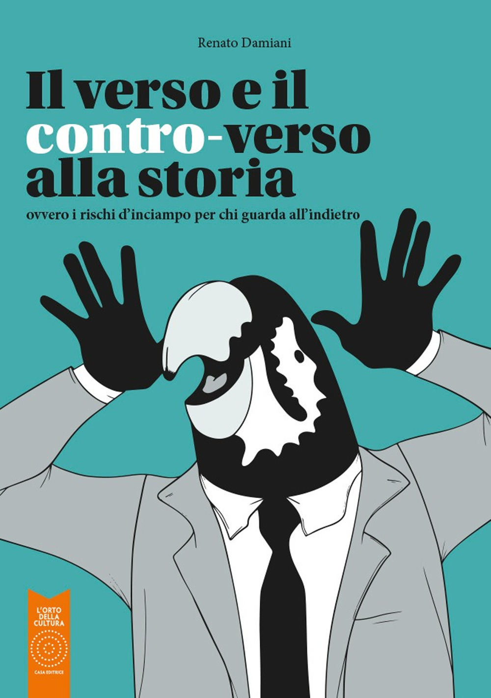 Il verso e il contro-verso alla storia. Ovvero i rischi d'inciampo per chi guarda all'indietro