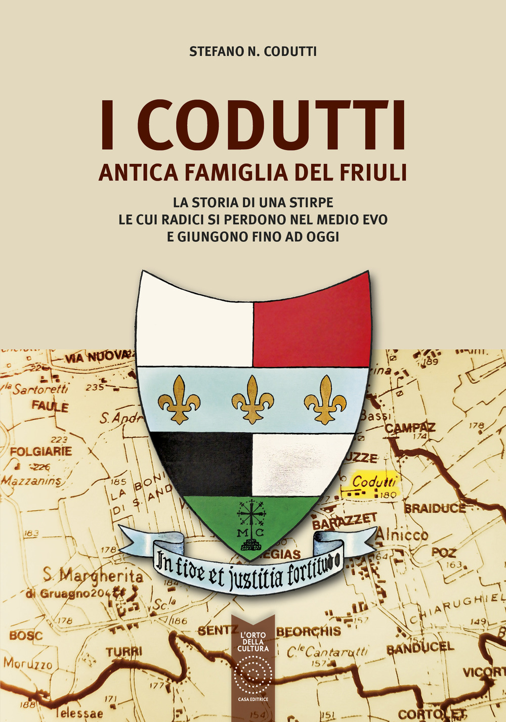 I Codutti. Antica famiglia del Friuli. La storia di una stirpe le cui radici si perdono nel medio evo e giungono fino ad oggi