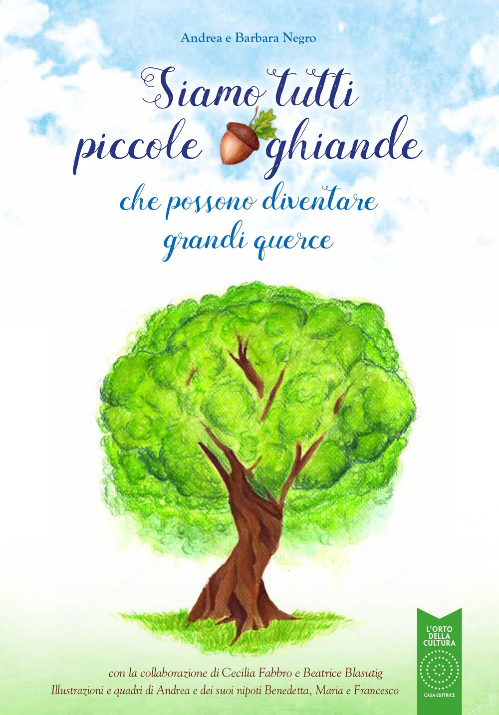 Siamo tutti piccole ghiande. che possono diventare grandi querce. Ediz. illustrata