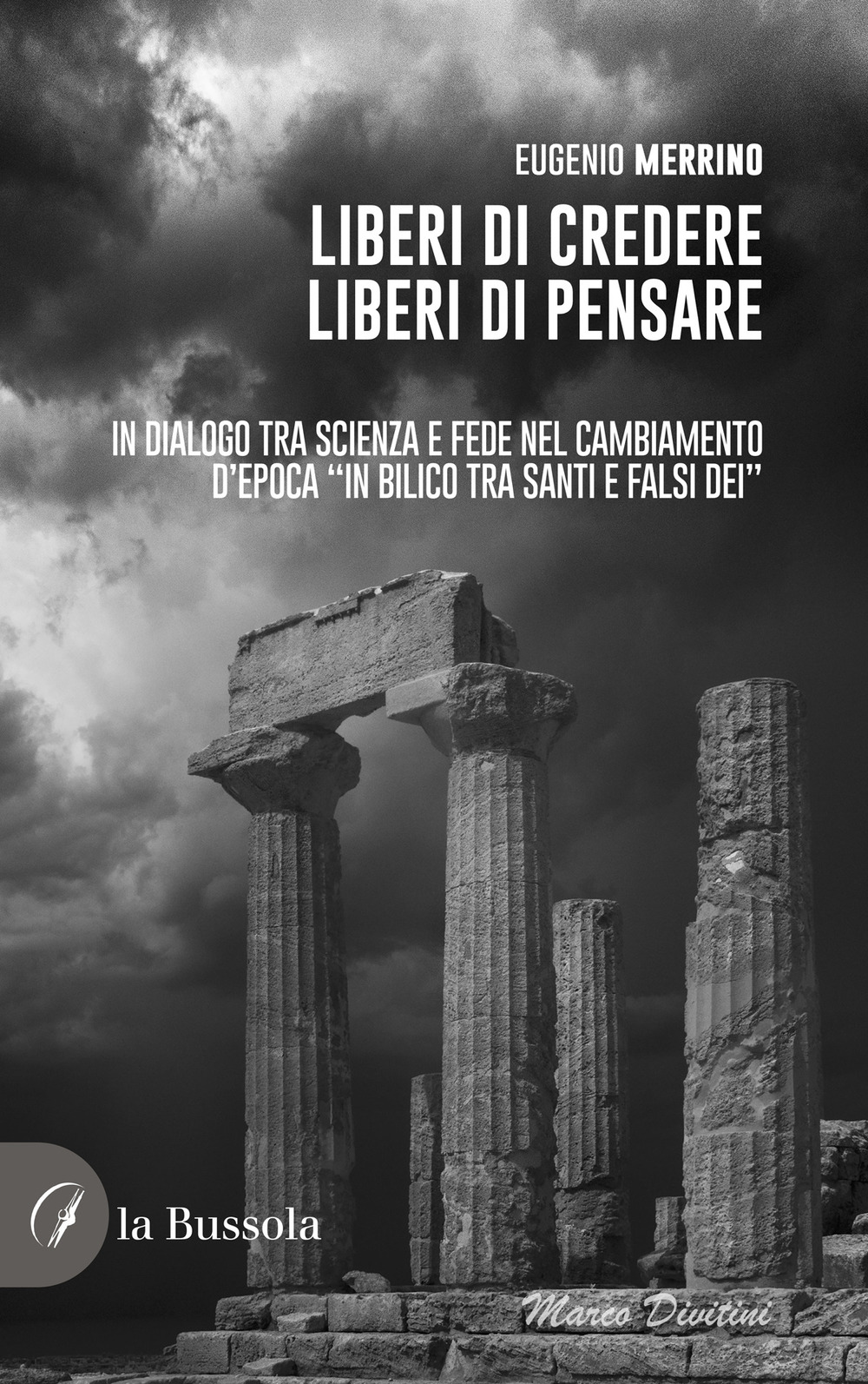 Liberi di credere, liberi di pensare. In dialogo tra scienza e fede nel cambiamento d'epoca «in bilico tra Santi e falsi dei»