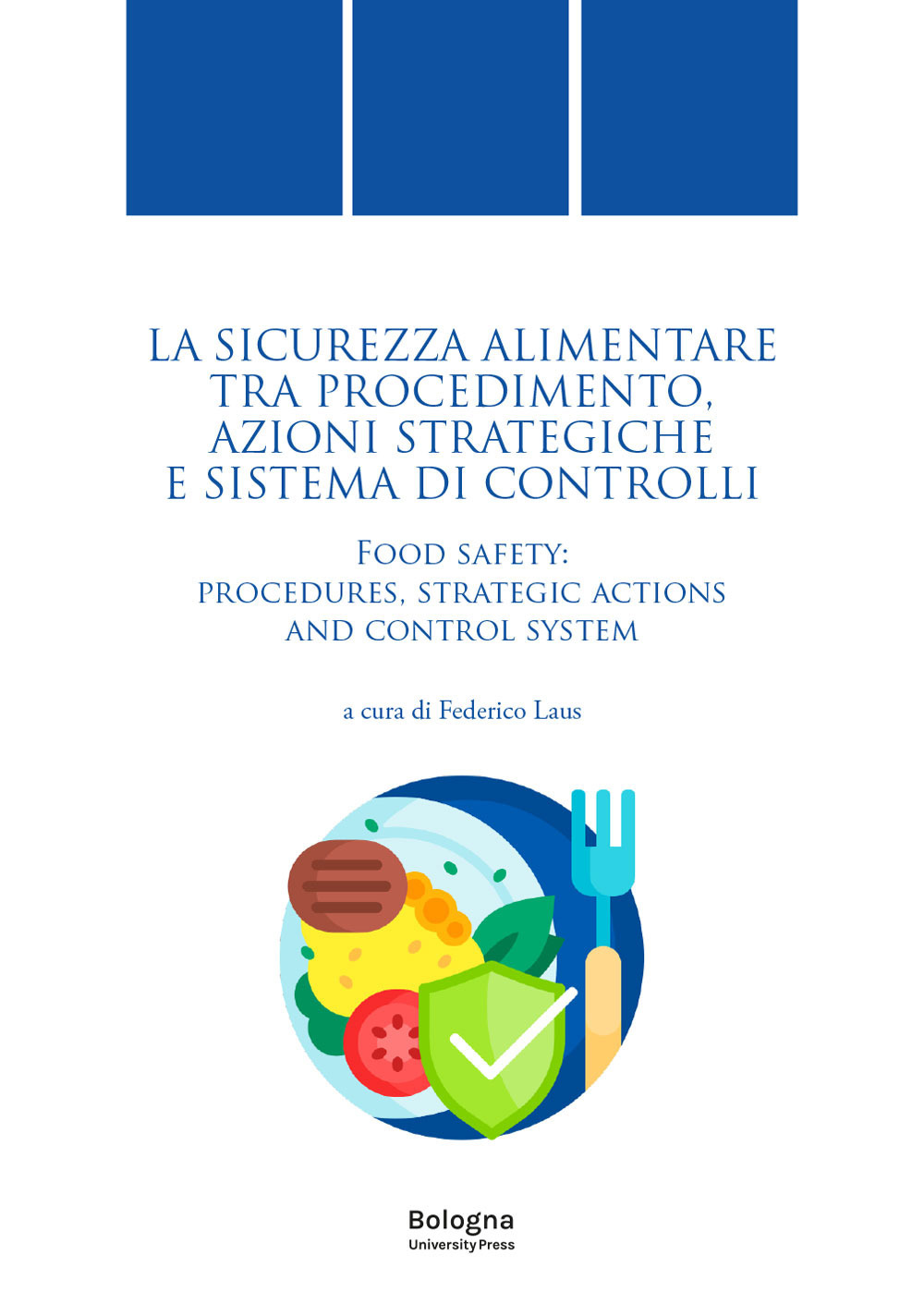 La sicurezza alimentare tra procedimento, azioni strategiche e sistema di controlli. Food safety: procedures, strategic actions and control system