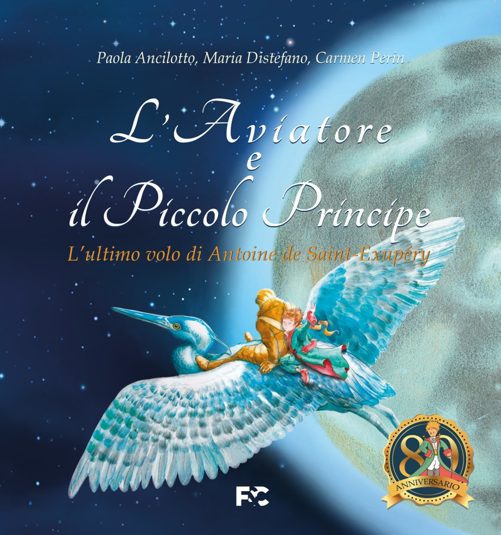 L'Aviatore e il Piccolo Principe. L'ultimo volo di Antoine de Saint-Exupéry