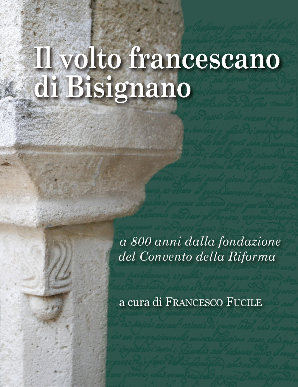 Il volto francescano di Bisignano. A 800 anni dalla fondazione del Convento della Riforma