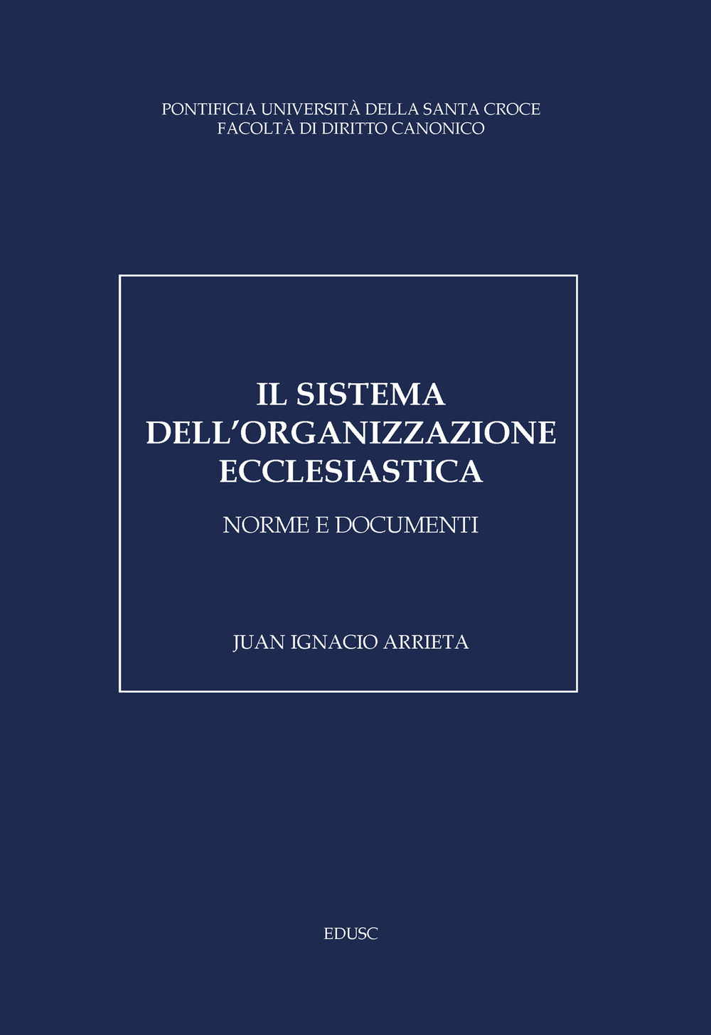 Il sistema dell'organizzazione ecclesiastica. Norme e documenti