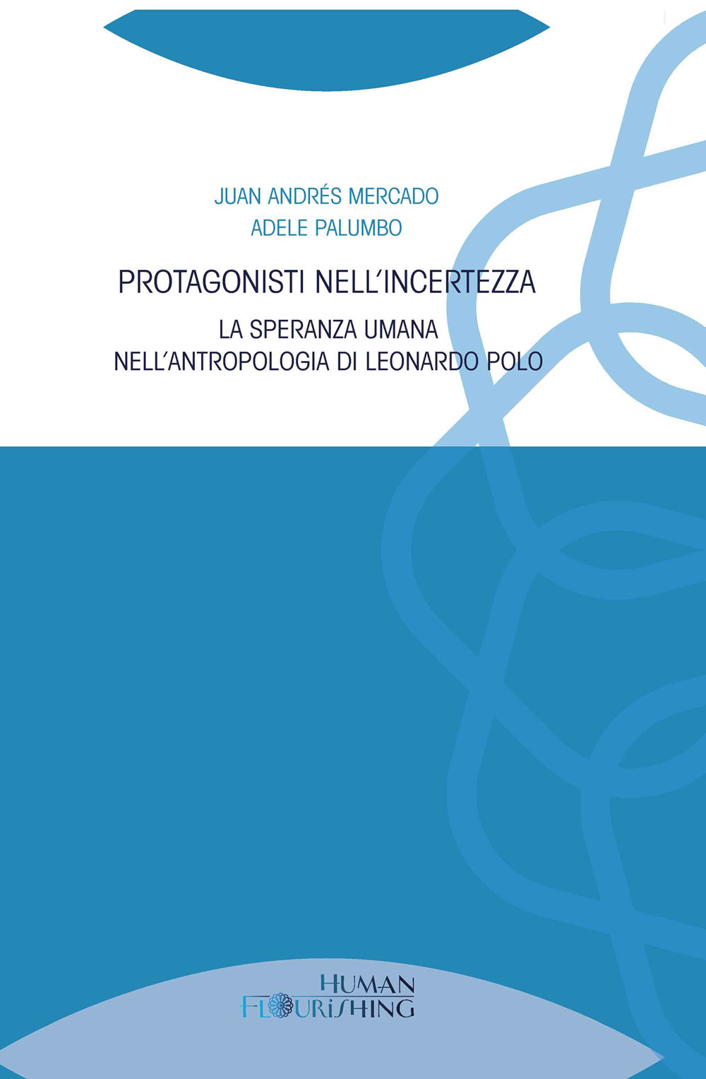 Protagonisti nell'incertezza. La speranza umana nell'antropologia di Leonardo Polo