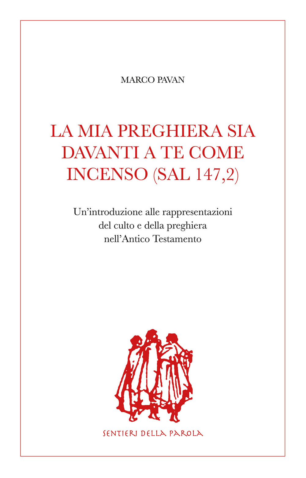 La mia preghiera sia davanti a te come incenso (Sal 147,2). Un'introduzione alle rappresentazioni del culto e della preghiera nell'Antico Testamento