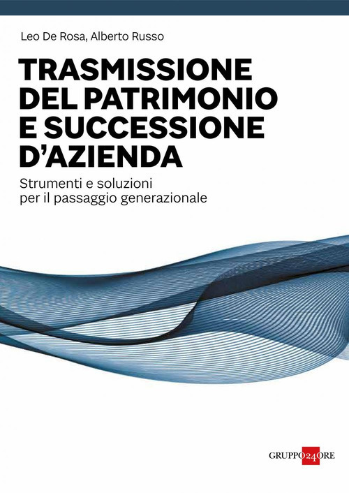 Trasmissione del patrimonio e successione d'azienda. Strumenti e soluzioni per il passaggio generazionale