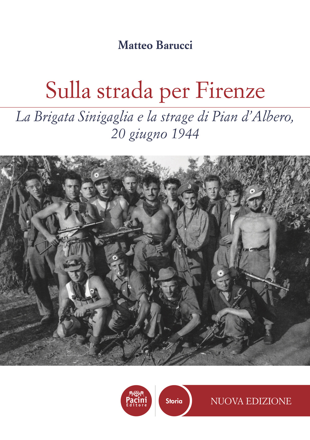 Sulla strada per Firenze. La Brigata Sinigaglia e la strage di Pian d'Albero, 20 giugno 1944