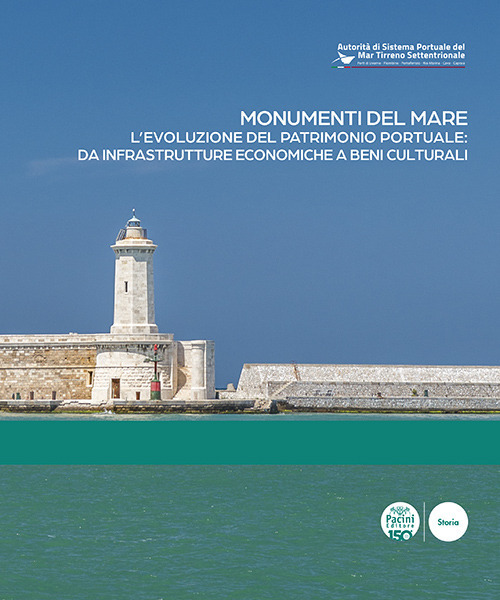 Monumenti del mare. L'evoluzione del patrimonio portuale: da infrastrutture economiche a beni culturali