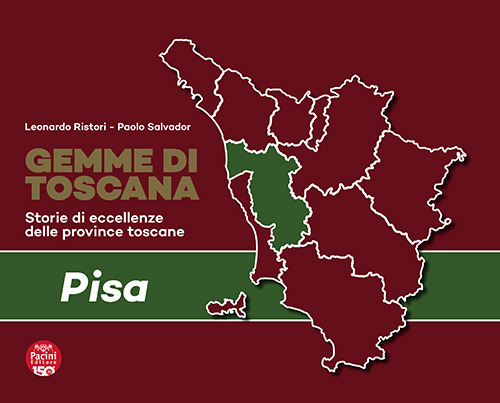 Gemme di Toscana. Pisa. Storie di eccellenze delle province toscane