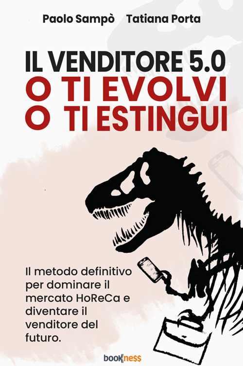 Il venditore 5.0. O ti evolvi o ti estingui. Il metodo definitivo per dominare il mercato HoReCa e diventare il venditore del futuro