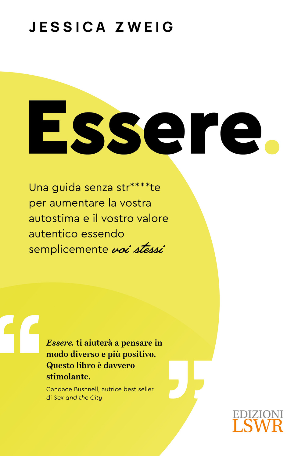 Essere. Una guida senza str****te per aumentare la vostra autostima e il vostro valore autentico essendo semplicemente voi stessi