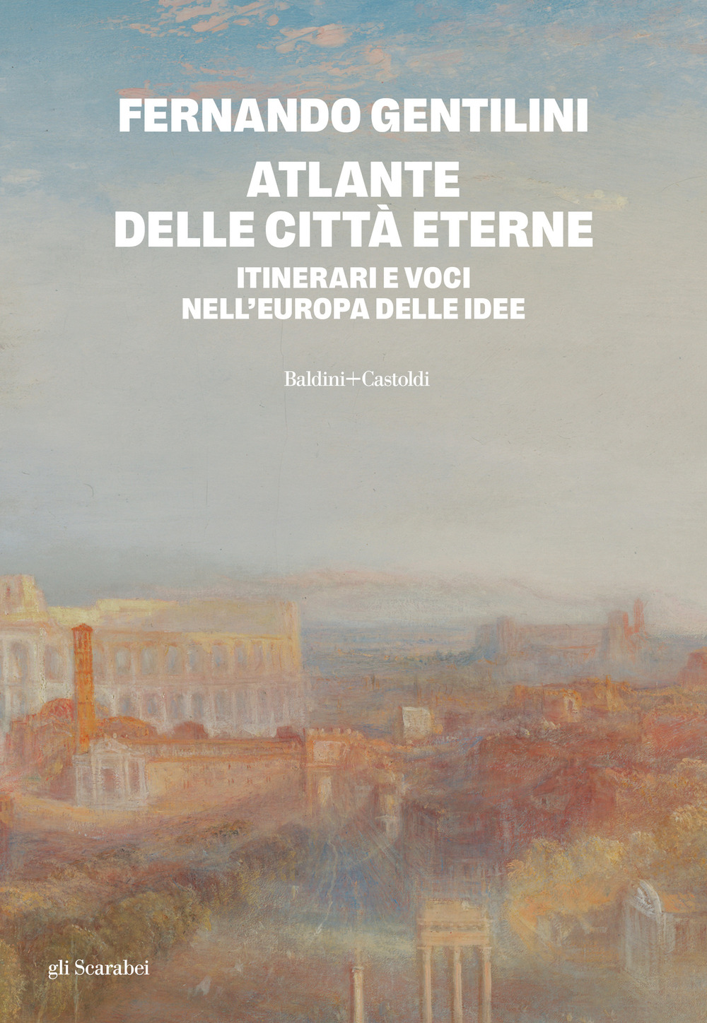 Atlante delle città eterne. Itinerari e voci nell'Europa delle idee