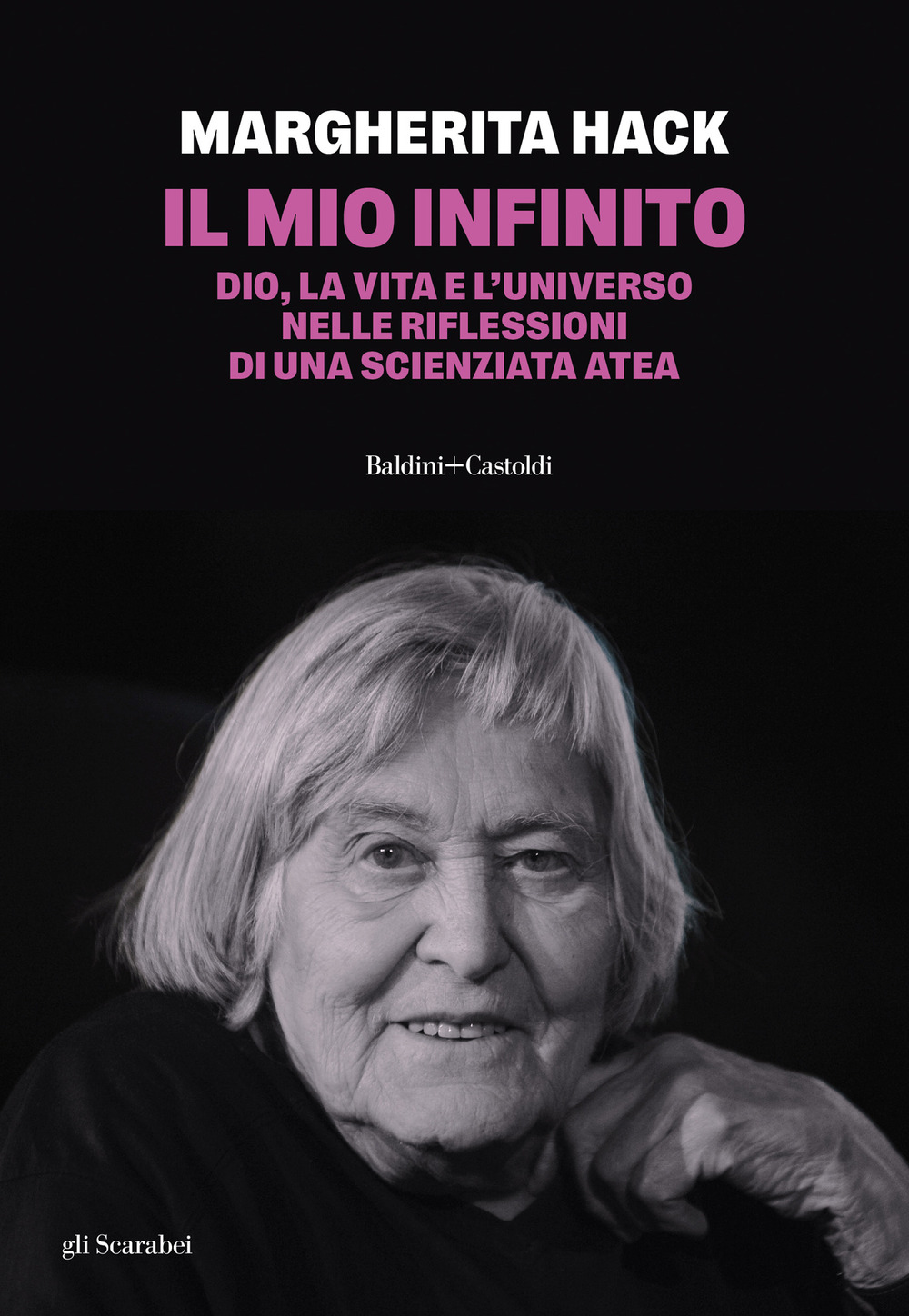 Il mio infinito. Dio, la vita e l'universo nelle riflessioni di una scienziata atea. Nuova ediz.