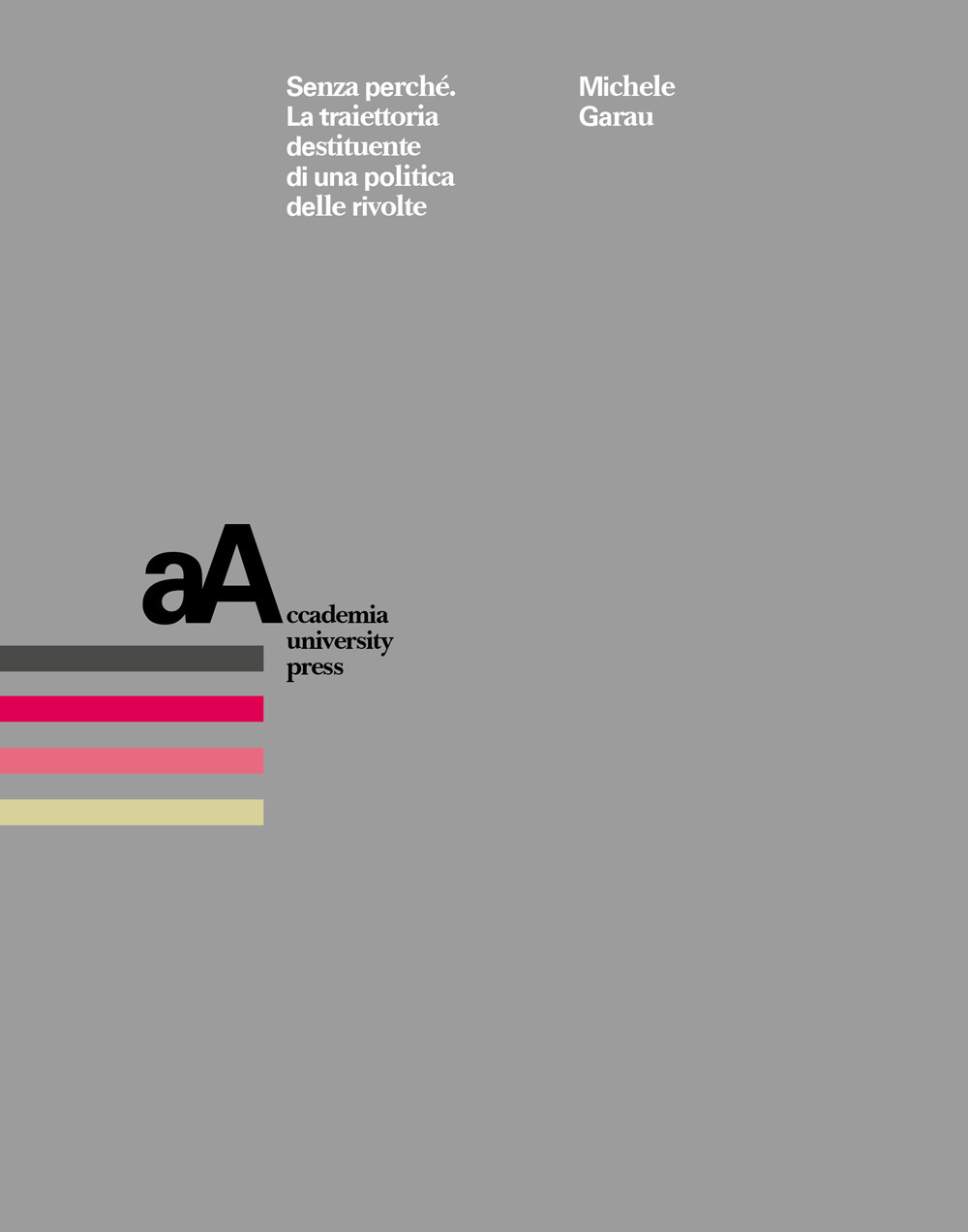 Senza perché. La traiettoria destituente di una politica delle rivolte