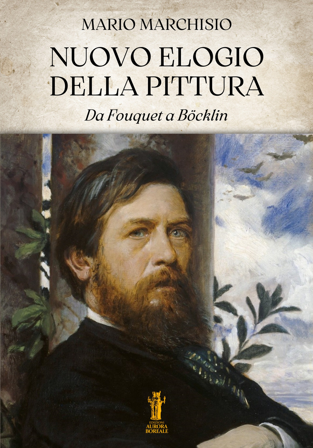 Nuovo elogio della pittura. Da Fouquet a Böcklin