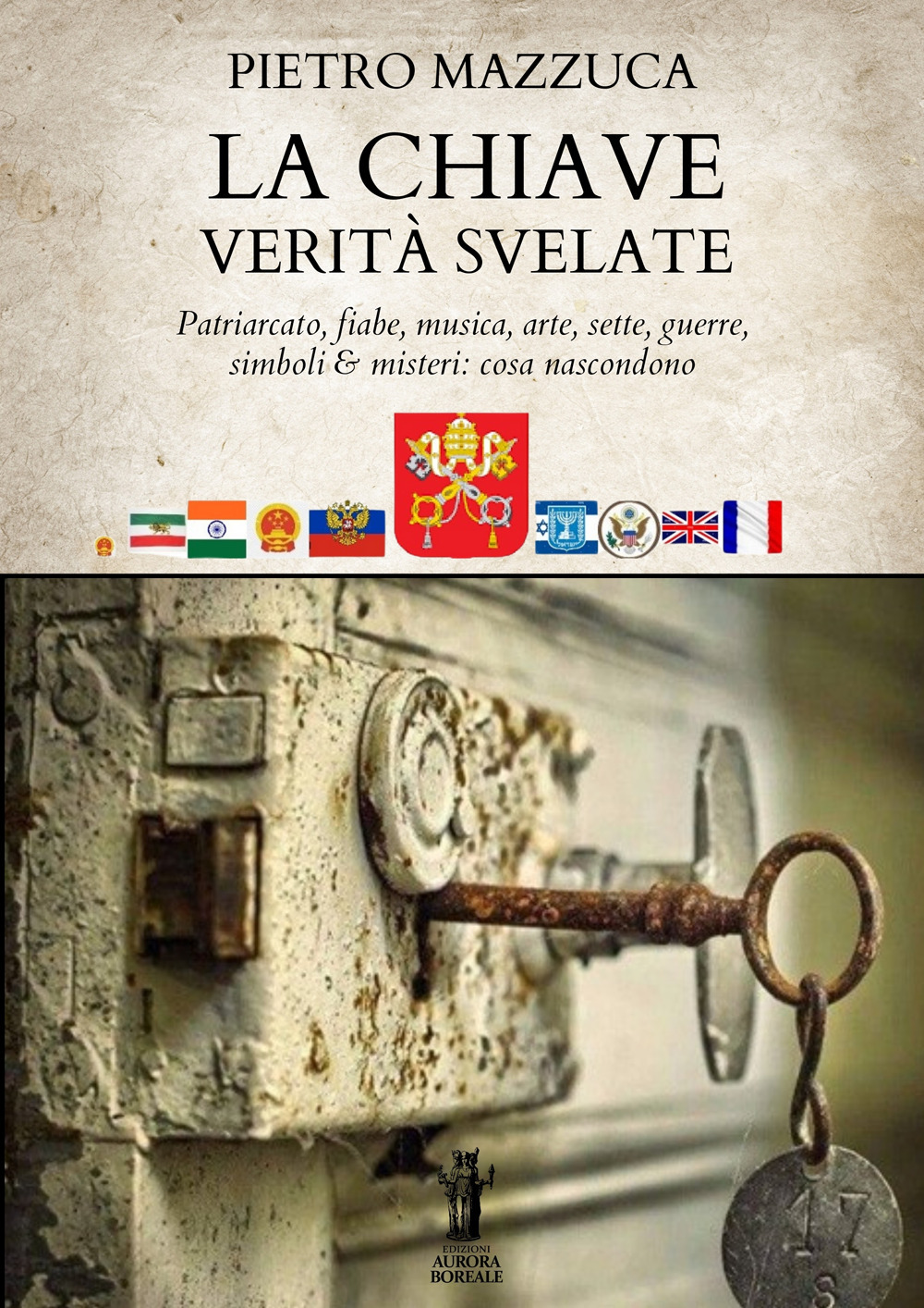 La chiave. Verità svelate. Patriarcato, fiabe, musica, arte, sette, guerre, simboli e misteri: cosa nascondono