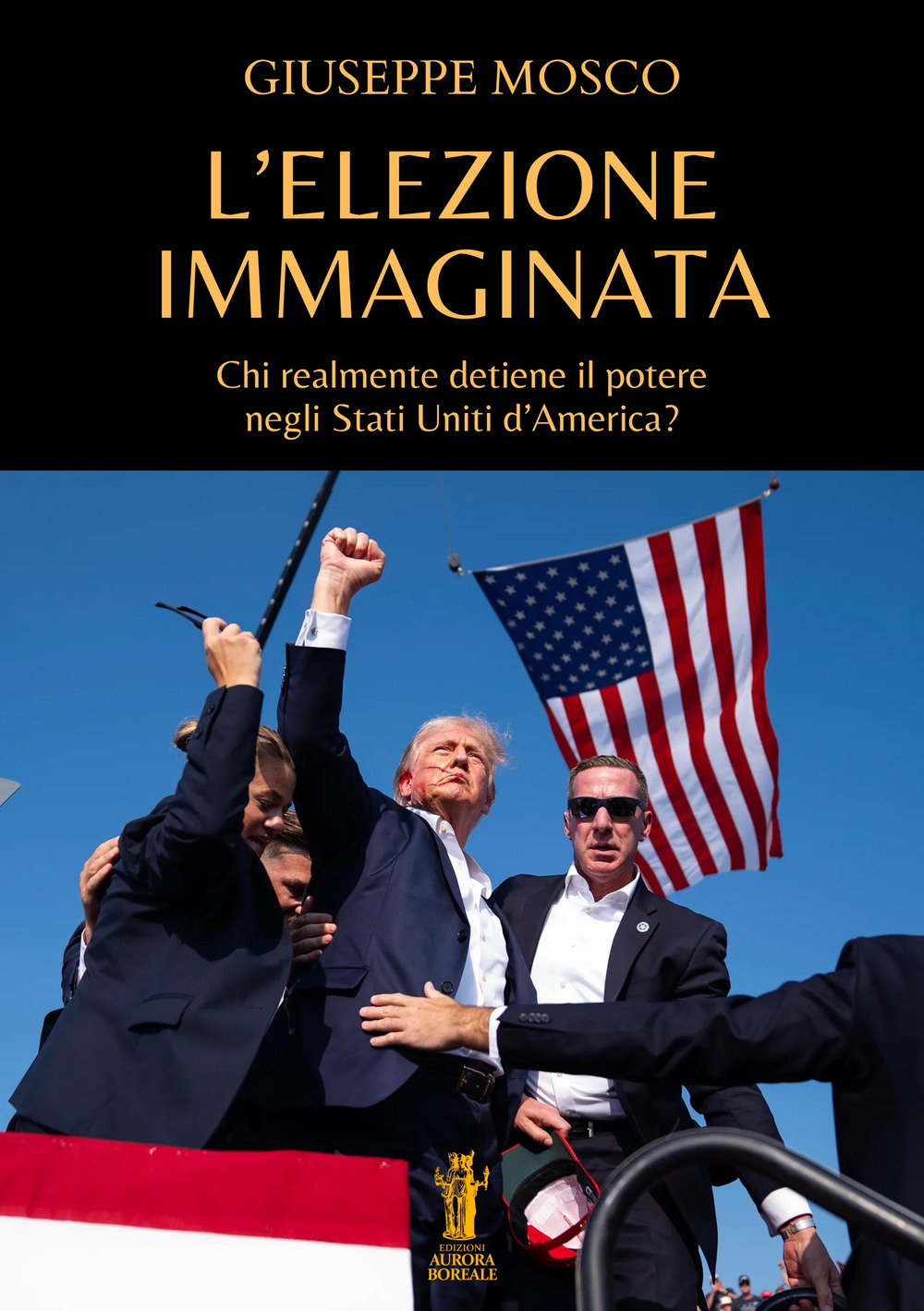 L'elezione immaginata. Chi realmente detiene il potere negli Stati Uniti d'America?