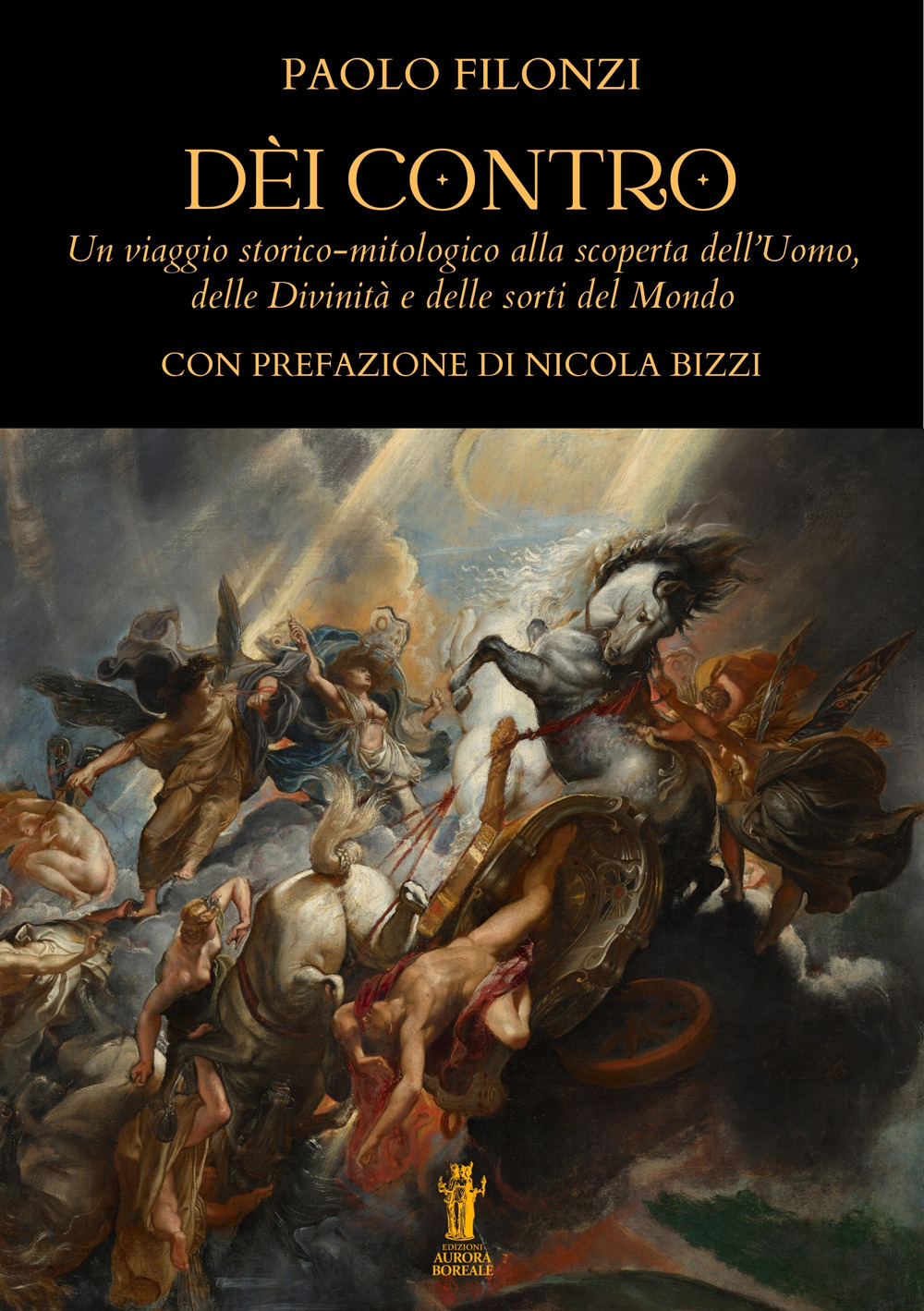 Dèi contro. Un viaggio storico-mitologico alla scoperta dell'uomo, delle divinità e delle sorti del mondo