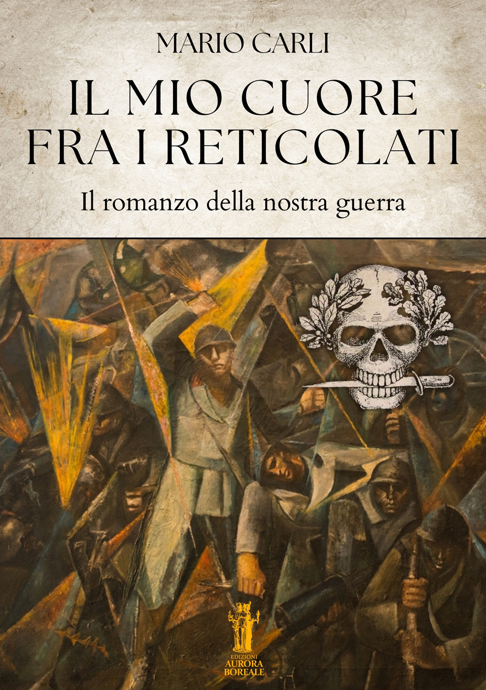 Il mio cuore fra i reticolati. Romanzo della nostra guerra