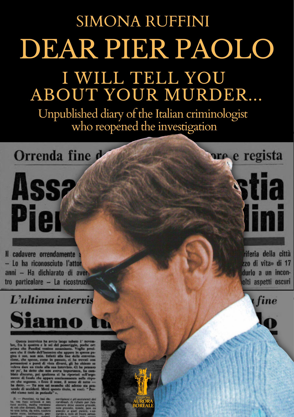 Dear Pier Paolo, I will tell you about your murder. Unpublished diary of the Italian criminologist who reopened the investigation