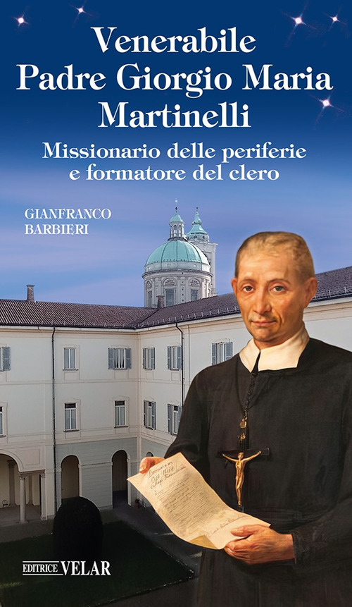 Padre Giorgio Maria Martinelli. Missionario delle periferie e formatore del clero. Ediz. illustrata