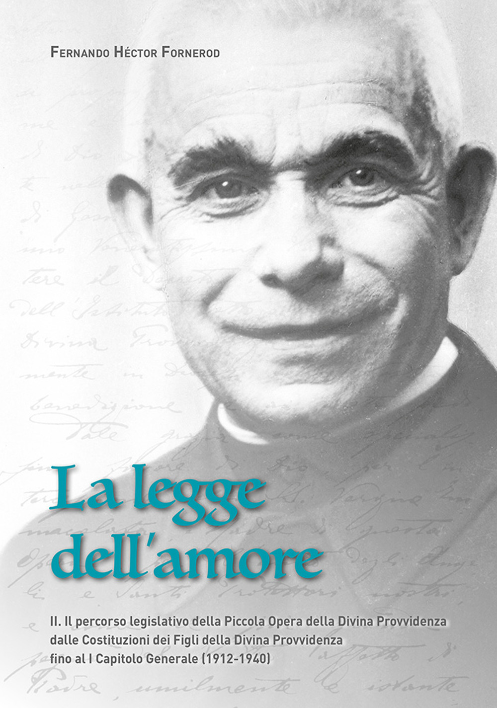 La legge dell'amore. Vol. 2: Il percorso legislativo della Piccola Opera della Divina Provvidenza dalle Costituzioni dei Figli della Divina Provvidenza fino al I Capitolo Generale (1912-1940)