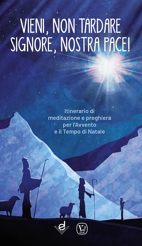 Vieni, non tardare Signore, nostra pace! Itinerario di meditazione e preghiera per l'Avvento e il tempo di Natale. Ediz. illustrata