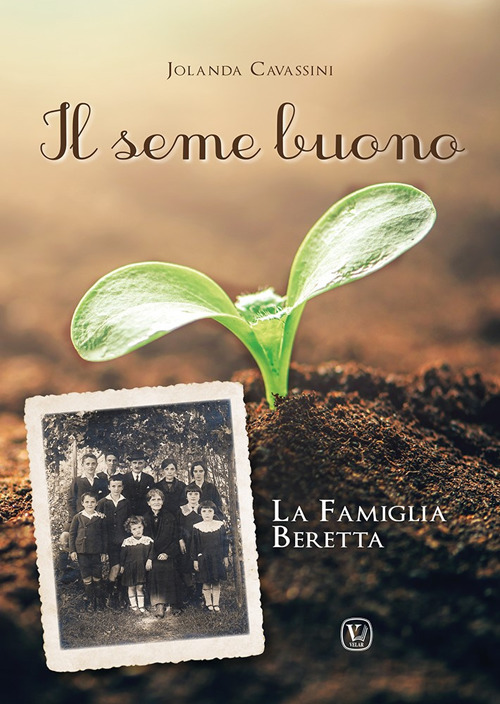 Il seme buono. La famiglia Beretta